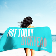 Not Today Dickhead Towel